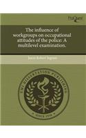 The Influence of Workgroups on Occupational Attitudes of the Police: A Multilevel Examination: (English)
