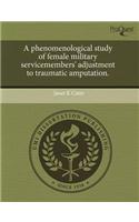 A Phenomenological Study of Female Military Servicemembers' Adjustment to Traumatic Amputation