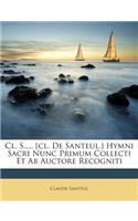 CL. S., ... [Cl. de Santeul.] Hymni Sacri Nunc Primum Collecti Et AB Auctore Recogniti