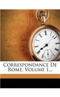 Correspondance de Rome, Volume 1...