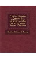 Trait Sur L' Ducation Physique Des Enfants, L'Usage Des M Res de Famille Et Des Personnes D Vou Es L' Ducation