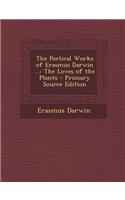 Poetical Works of Erasmus Darwin ...: The Loves of the Plants