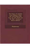 The Story of Achilles from Homer's Iliad, Ed. with Notes and Intr. by J.H. Pratt and W. Leaf