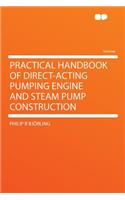 Practical Handbook of Direct-Acting Pumping Engine and Steam Pump Construction