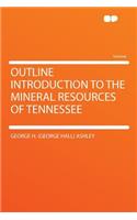 Outline Introduction to the Mineral Resources of Tennessee