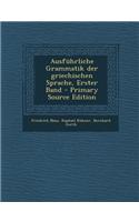 Ausfuhrliche Grammatik Der Griechischen Sprache, Erster Band - Primary Source Edition