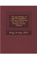 The Psychology of Child Development: With an Introduction by John Dewey - Primary Source Edition