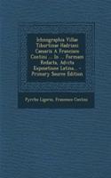 Ichnographia Villae Tiburtinae Hadriani Caesaris a Francisco Contini ... in ... Formam Redacta, Advita Exposetione Latina... - Primary Source Edition