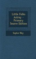 Little Folks Astray - Primary Source Edition: (English)