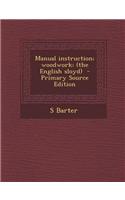 Manual Instruction; Woodwork; (The English Sloyd) - Primary Source Edition