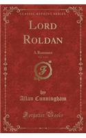 Lord Roldan, Vol. 1 of 3: A Romance (Classic Reprint)(English)