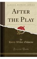 After the Play (Classic Reprint)