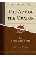 The Art of the Orator (Classic Reprint)