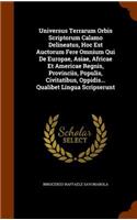 Universus Terrarum Orbis Scriptorum Calamo Delineatus, Hoc Est Auctorum Fere Omnium Qui De Europae, Asiae, Africae Et Americae Regnis, Provinciis, Populis, Civitatibus, Oppidis... Qualibet Lingua Scripserunt: (English)