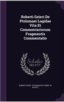 Roberti Geieri de Ptolomaei Lagidae Vita Et Commentariorum Fragmentis Commentatio