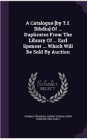 A Catalogue [by T.f. Dibdin] Of ... Duplicates From The Library Of ... Earl Spencer ... Which Will Be Sold By Auction