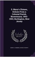 S. Mary's Chimes, Echoes From a Colonial Parish. Bicentenary, 1902-1903, Burlington, New Jersey