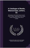 Catalogue of Books, Manuscripts, Letters, &C
