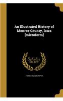 An Illustrated History of Monroe County, Iowa [microform]