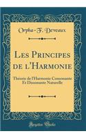 Les Principes de l'Harmonie: ThÃ©orie de l'Harmonie Consonante Et Dissonante Naturelle (Classic Reprint)