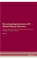 Reversing Angiokeratoma Of Mibelli: Kidney Filtration The Raw Vegan Plant-Based Detoxification & Regeneration Workbook for Healing Patients. Volume 5