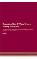 Reversing Bee & Wasp Stings: Kidney Filtration The Raw Vegan Plant-Based Detoxification & Regeneration Workbook for Healing Patients. Volume 5