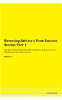 Reversing Athlete's Foot: Success Stories Part 1 The Raw Vegan Plant-Based Detoxification & Regeneration Workbook for Healing Patients. Volume 6
