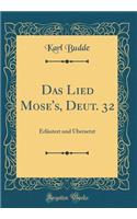 Das Lied Mose's, Deut. 32: ErlÃ¤utert Und Ã?bersetzt (Classic Reprint): ErlÃ¤utert Und Ã?bersetzt (Classic Reprint)