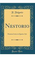 Nestorio: Dramma Lirico in Quattro Atti (Classic Reprint): Dramma Lirico in Quattro Atti (Classic Reprint)