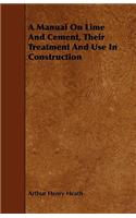 A Manual On Lime And Cement, Their Treatment And Use In Construction