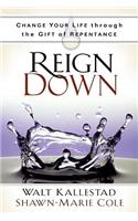 Reign Down: Change Your Life Through the Gift of Repentance