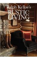 Ralph Kylloe's Rustic Living