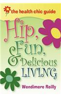 Health Chic Guide: Hip, Fun & Delicious Living