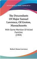 Descendants Of Major Samuel Lawrence, Of Groton, Massachusetts