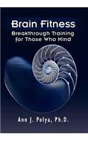 Brain Fitness: Breakthrough Training for Those Who Mind