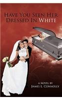 Have You Seen Her Dressed In White