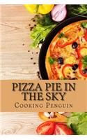 Pizza Pie in the Sky: A Complete Guide to Pizza