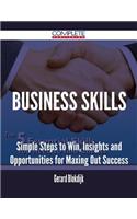 Business Skills - Simple Steps to Win, Insights and Opportunities for Maxing Out Success
