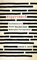 Suppressed: Confessions of a Former New York Times Washington Correspondent