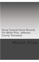Farrar Funeral Home Records For White Pine, Jefferson County Tennessee