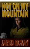 Not on My Mountain