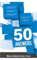 What, how, when, where and why. 50 Answers.
