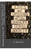 Lives and Opinions of the Doublyn Ironis Society
