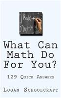 What Can Math Do For You? 129 Quick Answers