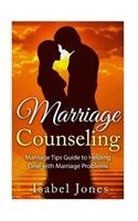 Marriage Counseling: Marriage Tips Guide to Helping Deal with Marriage Problems
