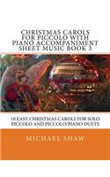 Christmas Carols For Piccolo With Piano Accompaniment Sheet Music Book 3: 10 Easy Christmas Carols For Solo Piccolo And Piccolo/Piano Duets(3 Christmas Carols for Piccolo)