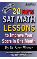 28 New SAT Math Lessons to Improve Your Score in One Month - Intermediate Course: For Students Currently Scoring Between 500 and 600 in SAT Math