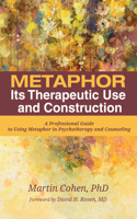 Metaphor: Its Therapeutic Use and Construction: A Professional Guide to Using Metaphor in Psychotherapy and Counseling