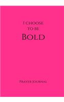 I Choose to Be Bold Prayer Journal