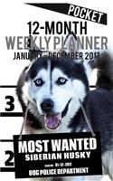 2017 Pocket Weekly Planner - Most Wanted Siberian Husky: Daily Diary Monthly Yearly Calendar